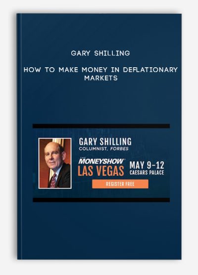 Gary Shilling – How to Make Money in Deflationary Markets