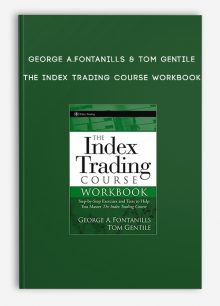 George A.Fontanills & Tom Gentile – The Index Trading Course WorkBook