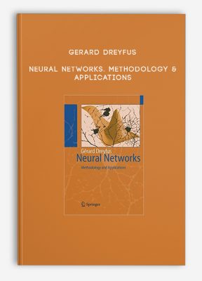 Gerard Dreyfus – Neural Networks. Methodology & Applications