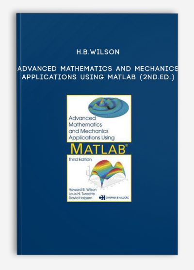 H.B.Wilson – Advanced Mathematics and Mechanics Applications Using MATLAB (2nd.Ed.)