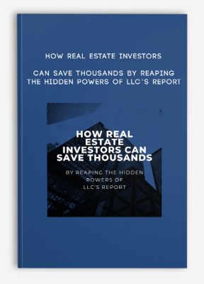 How Real Estate Investors Can Save Thousands By Reaping The Hidden POWERS of LLC’s Report