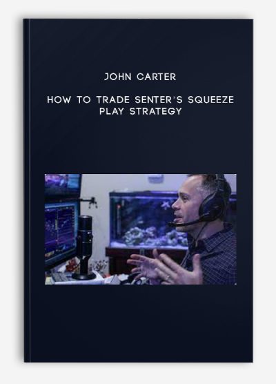 John Carter – How To Trade Senter’s Squeeze Play Strategy