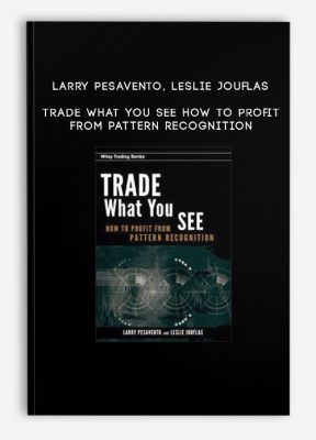 Larry Pesavento, Leslie Jouflas – Trade What You See How To Profit from Pattern Recognition