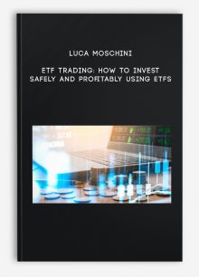 Luca Moschini – ETF Trading: How to Invest Safely and Profitably using ETFs