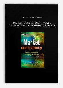 Malcolm Kemp – Market Consistency. Model Calibration in Imperfect Markets