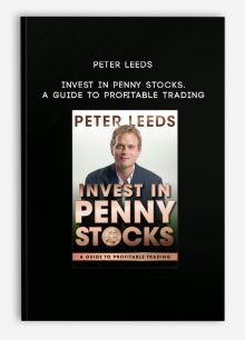 Peter Leeds – Invest in Penny Stocks. A Guide to Profitable Trading