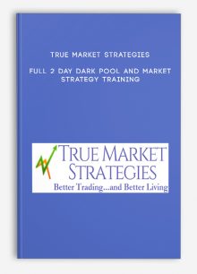 True Market Strategies – Full 2 Day Dark Pool And Market Strategy Training