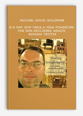 Michael David Golzmane - 6th May 2019 - Once-a-year Powertime for Non-Declining Wealth - Akshaya Tritiya