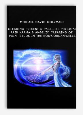 Michael David Golzmane - Clearing Present & Past-Life Physical Pain Karma & Angelic Clearing of Pain Stuck in the Body/Organ/Cells