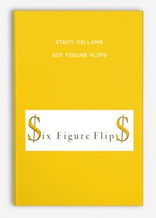 Stacy Kellams – Six Figure Flips