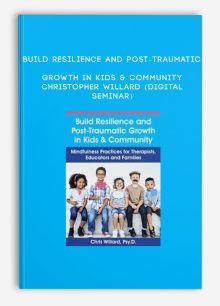 Build Resilience and Post-Traumatic Growth in Kids & Community - CHRISTOPHER WILLARD (Digital Seminar)