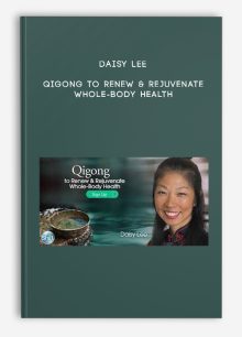 Daisy Lee – Qigong to Renew & Rejuvenate Whole-Body Health