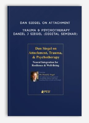 Dan Siegel on Attachment, Trauma & Psychotherapy - DANIEL J SIEGEL (Digital Seminar)