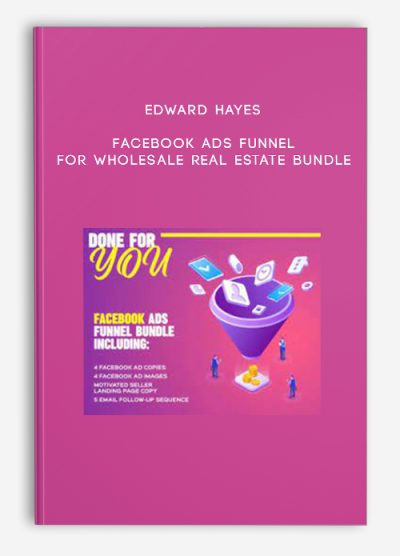 Edward Hayes – Facebook Ads Funnel For Wholesale Real Estate Bundle