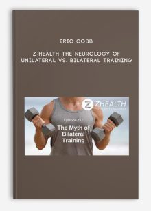 Eric Cobb - Z-Health The Neurology of Unilateral vs. Bilateral Training