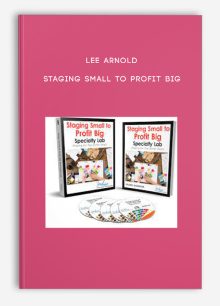 Lee Arnold – STAGING SMALL TO PROFIT BIG