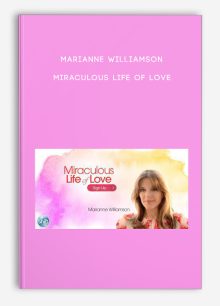 Marianne Williamson – Miraculous Life of Love