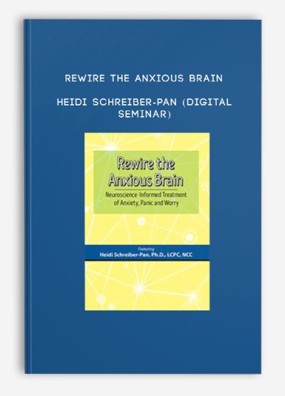 Rewire the Anxious Brain - HEIDI SCHREIBER-PAN (Digital Seminar)