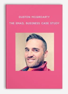 Duston McGroarty – The Email Business Case Study