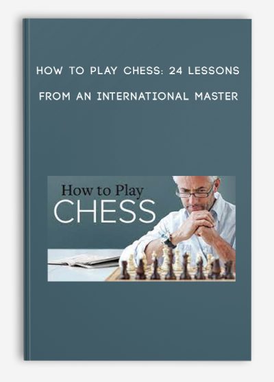 How to Play Chess: 24 Lessons from an International Master