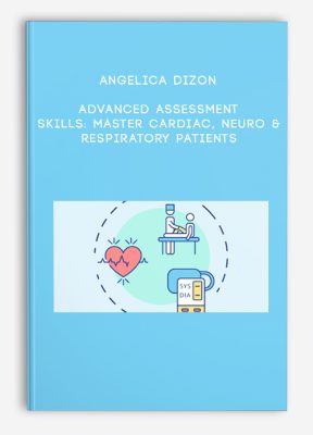 Angelica Dizon – Advanced Assessment Skills: Master Cardiac, Neuro & Respiratory Patients