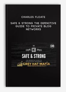 Charles Floate – Safe & Strong – The Definitive Guide To Private Blog Networks