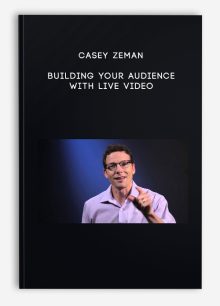 Casey Zeman – Building Your Audience with Live Video