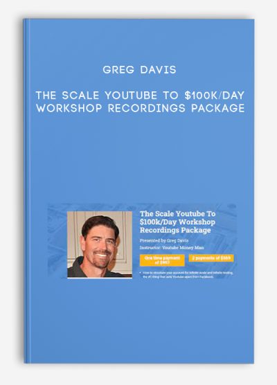 Greg Davis – The Scale Youtube To $100k/Day Workshop Recordings Package