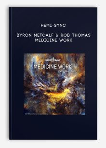 Hemi-Sync – Byron Metcalf & Rob Thomas – Medicine Work