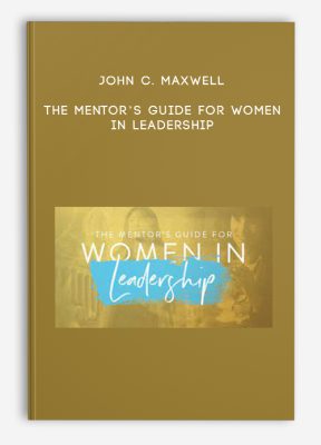 John C. Maxwell – The Mentor’s Guide for Women in Leadership