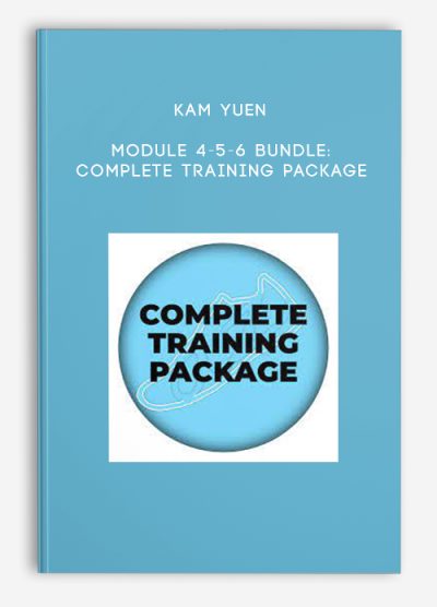 Kam Yuen – Module 4-5-6 Bundle: Complete Training Package