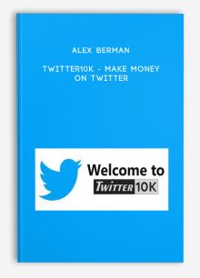 Alex Berman - Twitter10k - Make Money on Twitter