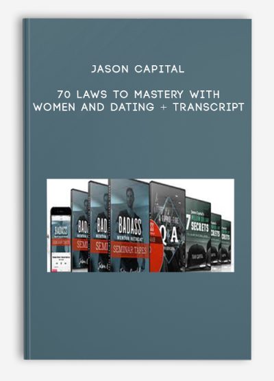 Jason Capital - 70 Laws to Mastery with Women And Dating + Transcript