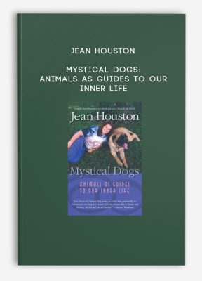 Jean Houston - Mystical Dogs: Animals as Guides to Our Inner Life