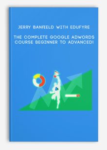 Jerry Banfield with EDUfyre – The Complete Google AdWords Course – Beginner to Advanced!