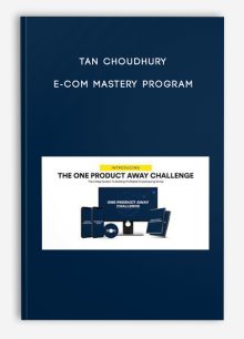 Tan Choudhury - E-Com Mastery Program