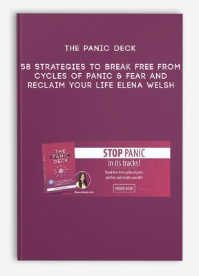 The Panic Deck: 58 Strategies to Break Free from Cycles of Panic & Fear and Reclaim Your Life - Elena Welsh