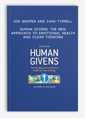 Joe Griffin and Ivan Tyrrell - Human Givens: The new approach to emotional health and clear thinking