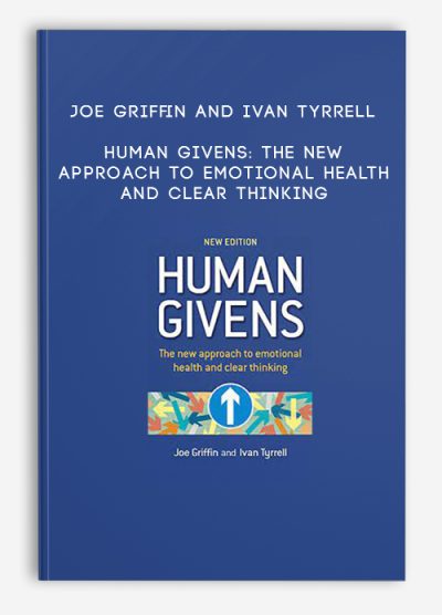 Joe Griffin and Ivan Tyrrell - Human Givens: The new approach to emotional health and clear thinking