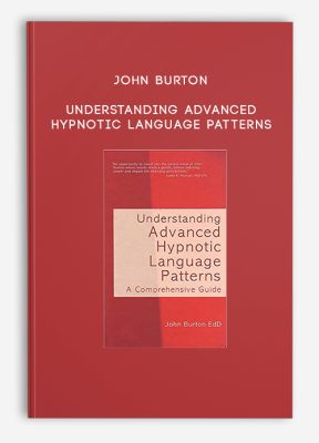 John Burton - Understanding Advanced Hypnotic Language Patterns