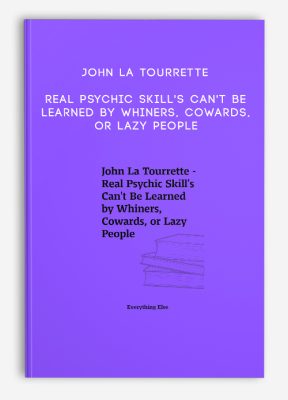 John La Tourrette - Real Psychic Skill's Can't Be Learned by Whiners, Cowards, or Lazy People