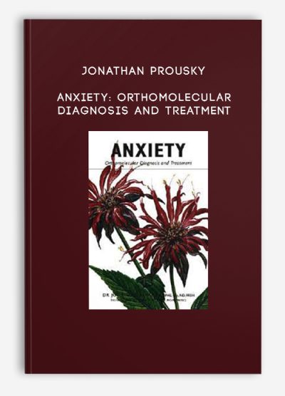 Jonathan Prousky - Anxiety: Orthomolecular Diagnosis and Treatment