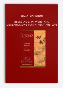 Julia Cameron - Blessings: Prayers and Declarations for a Heartful Life