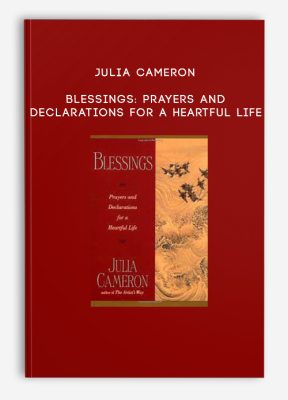 Julia Cameron - Blessings: Prayers and Declarations for a Heartful Life