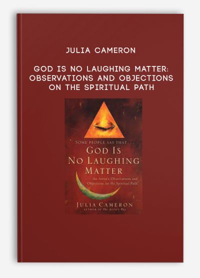 Julia Cameron - God is No Laughing Matter: Observations and Objections on the Spiritual Path