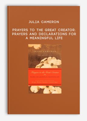 Julia Cameron - Prayers to the Great Creator: Prayers and Declarations for a Meaningful Life