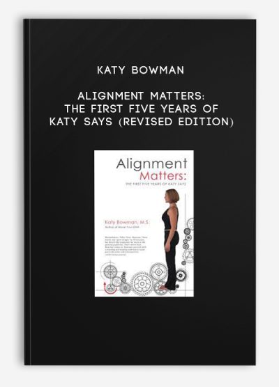 Katy Bowman - Alignment Matters: The First Five Years of Katy Says (Revised Edition)