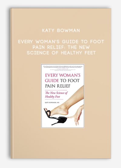 Katy Bowman - Every Woman's Guide to Foot Pain Relief: The New Science of Healthy Feet