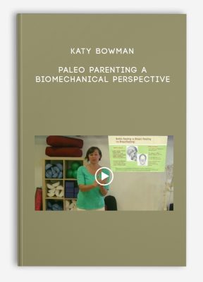 Katy Bowman - PALEO PARENTING A Biomechanical Perspective