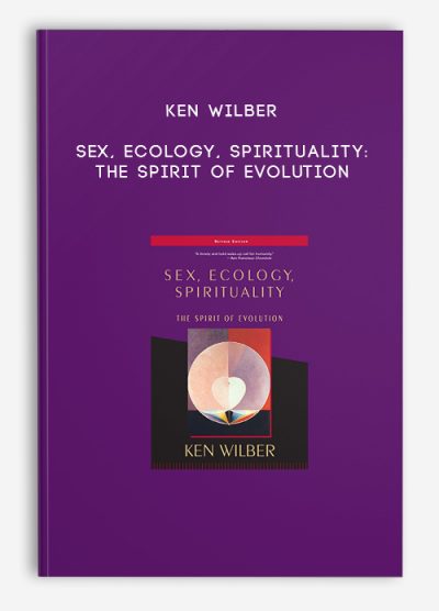 Ken Wilber - Sex, Ecology, Spirituality: The Spirit of Evolution